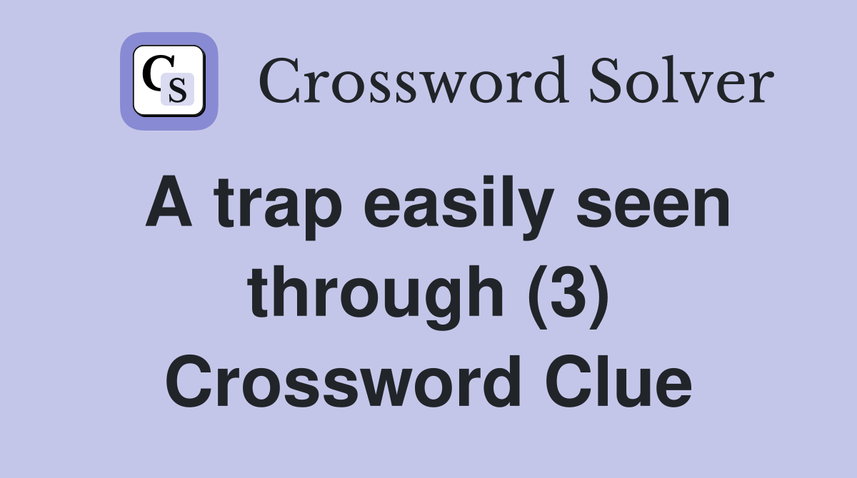 A trap easily seen through (3) Crossword Clue
