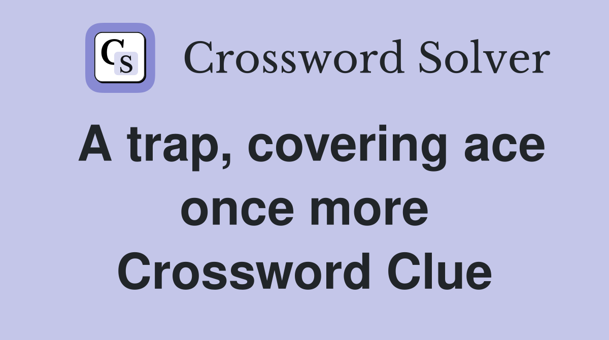A trap, covering ace once more Crossword Clue