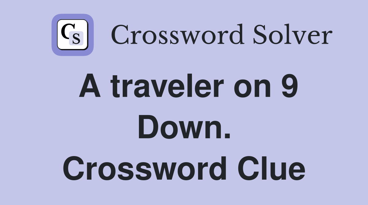 A traveler on 9 Down. Crossword Clue
