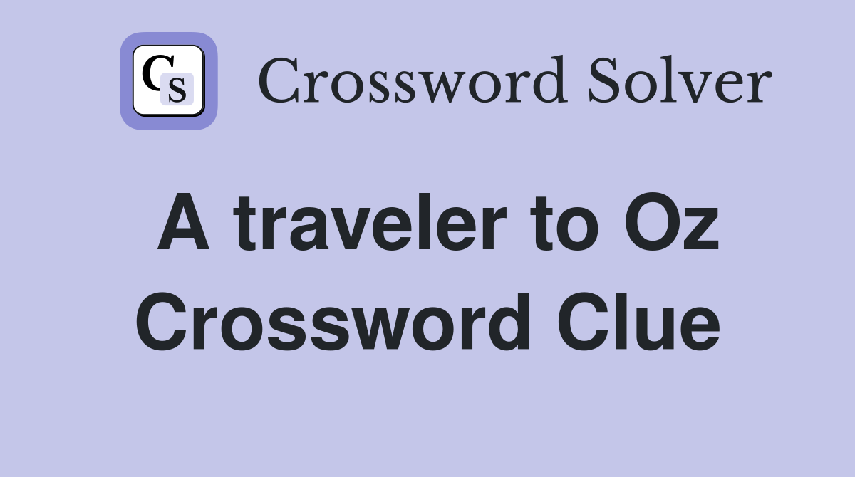 A traveler to Oz Crossword Clue