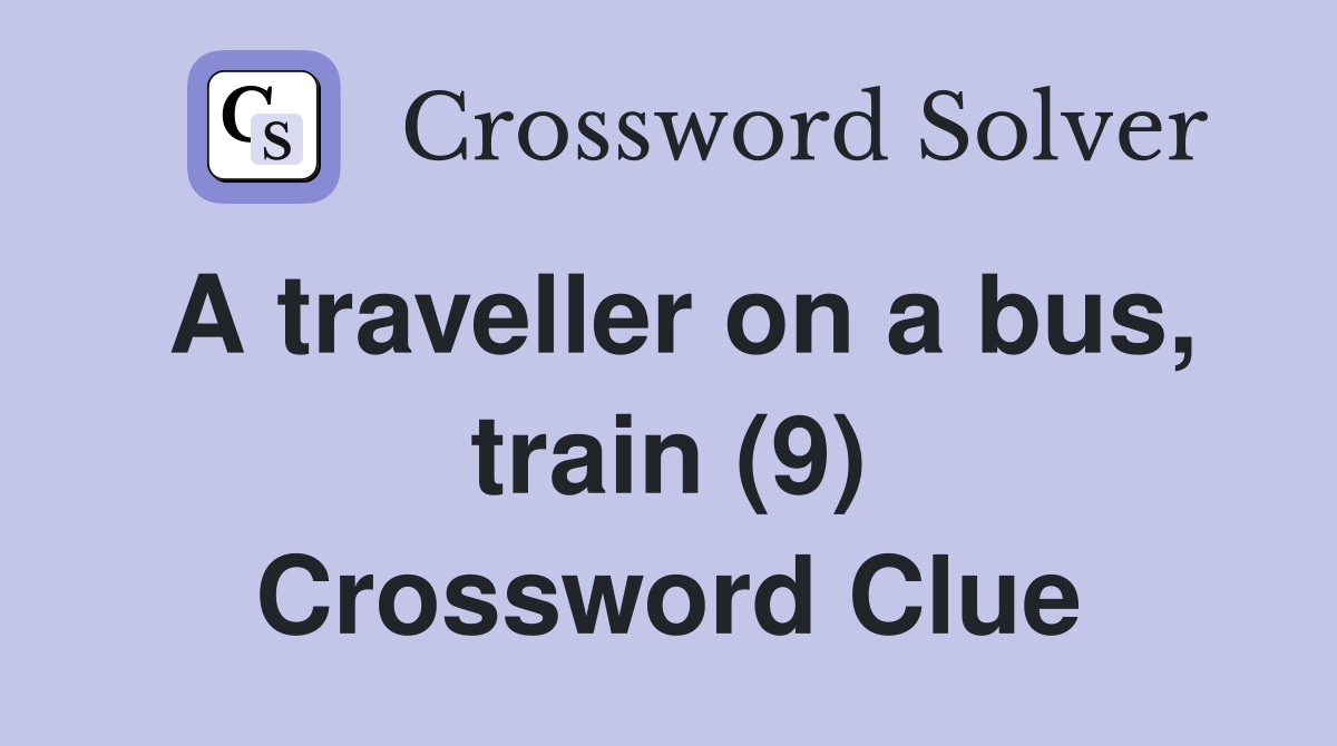 A traveller on a bus, train (9) Crossword Clue
