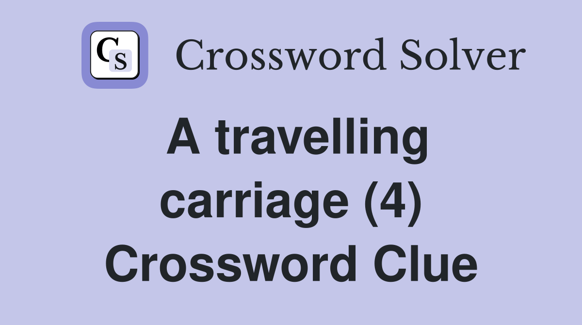 A travelling carriage (4) Crossword Clue