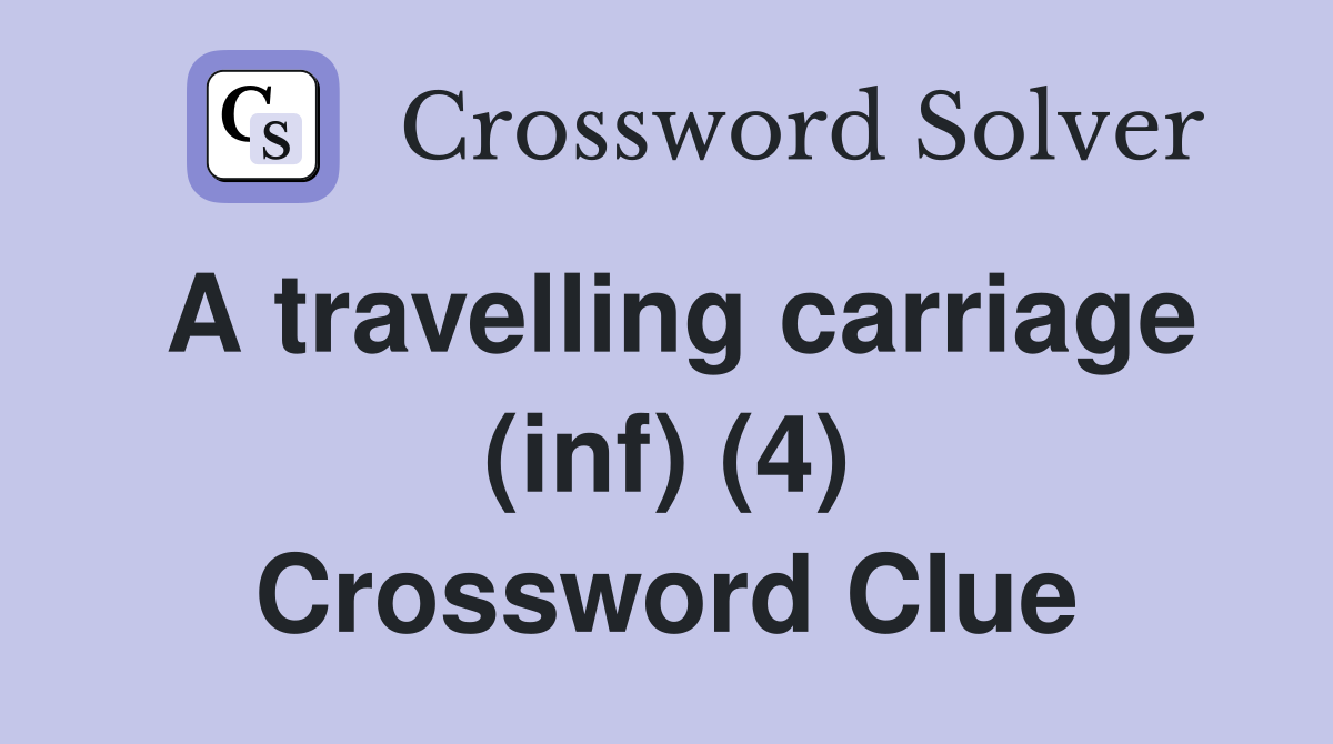 A travelling carriage (inf) (4) Crossword Clue