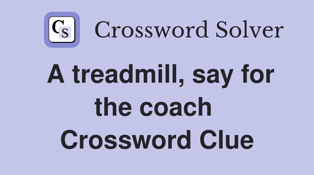 A treadmill, say for the coach  Crossword Clue