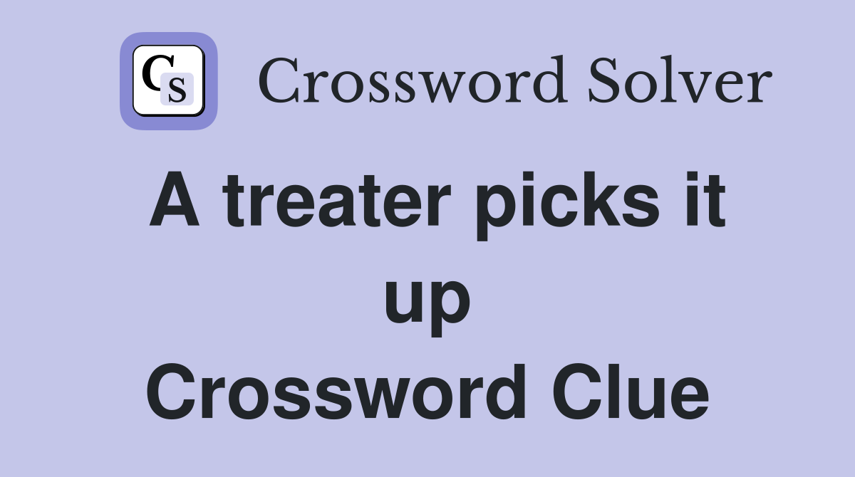 A treater picks it up Crossword Clue