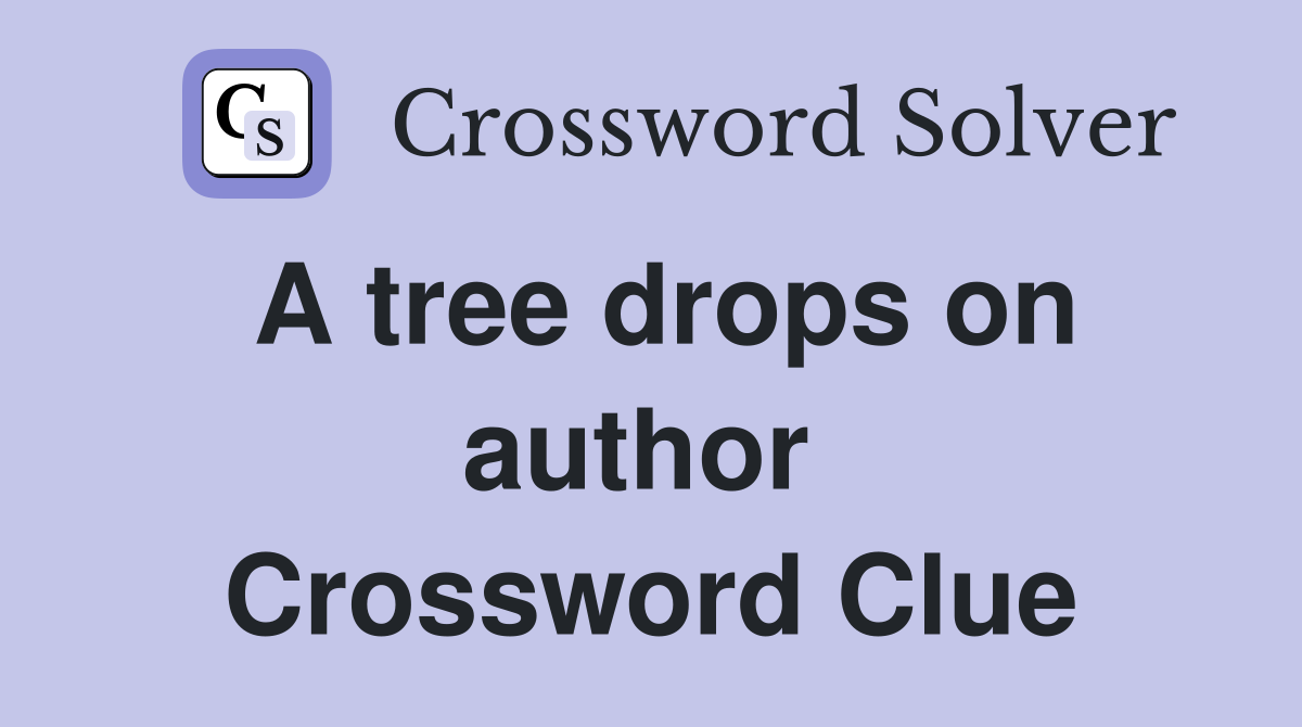 A tree drops on author  Crossword Clue
