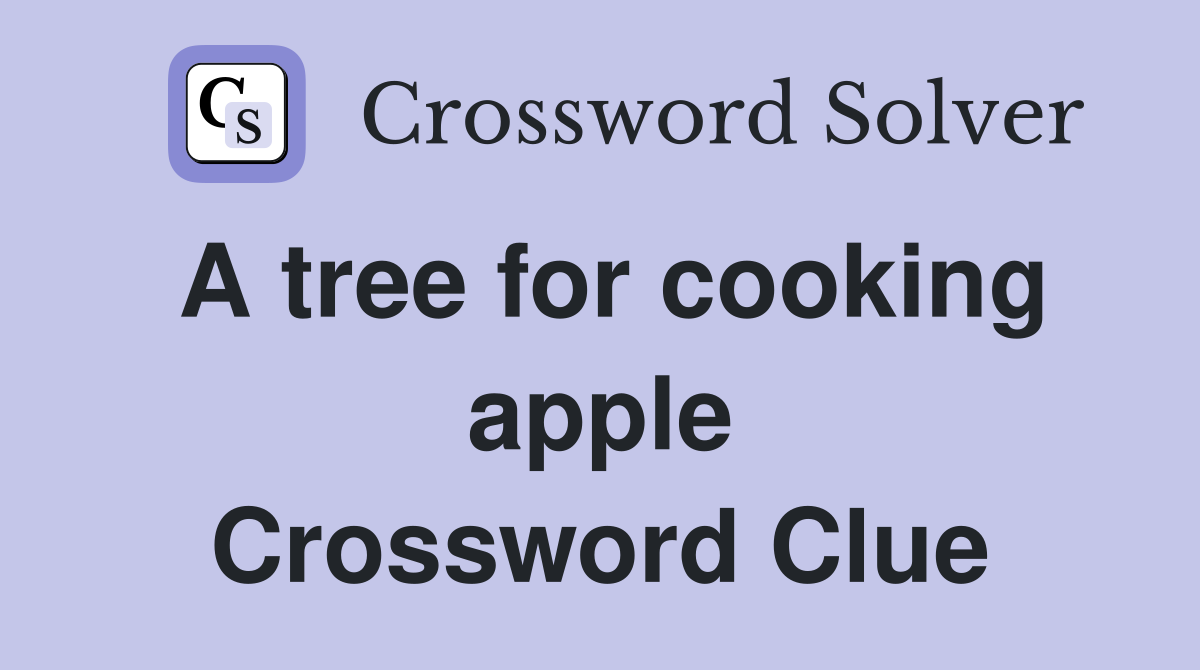 A tree for cooking apple Crossword Clue