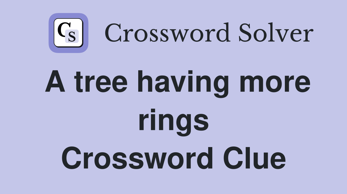 A tree having more rings Crossword Clue