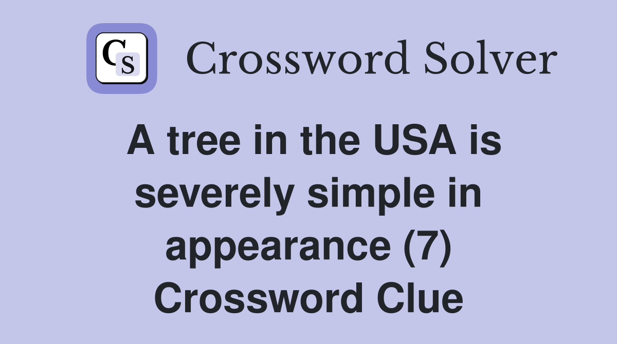 A tree in the USA is severely simple in appearance (7) Crossword Clue