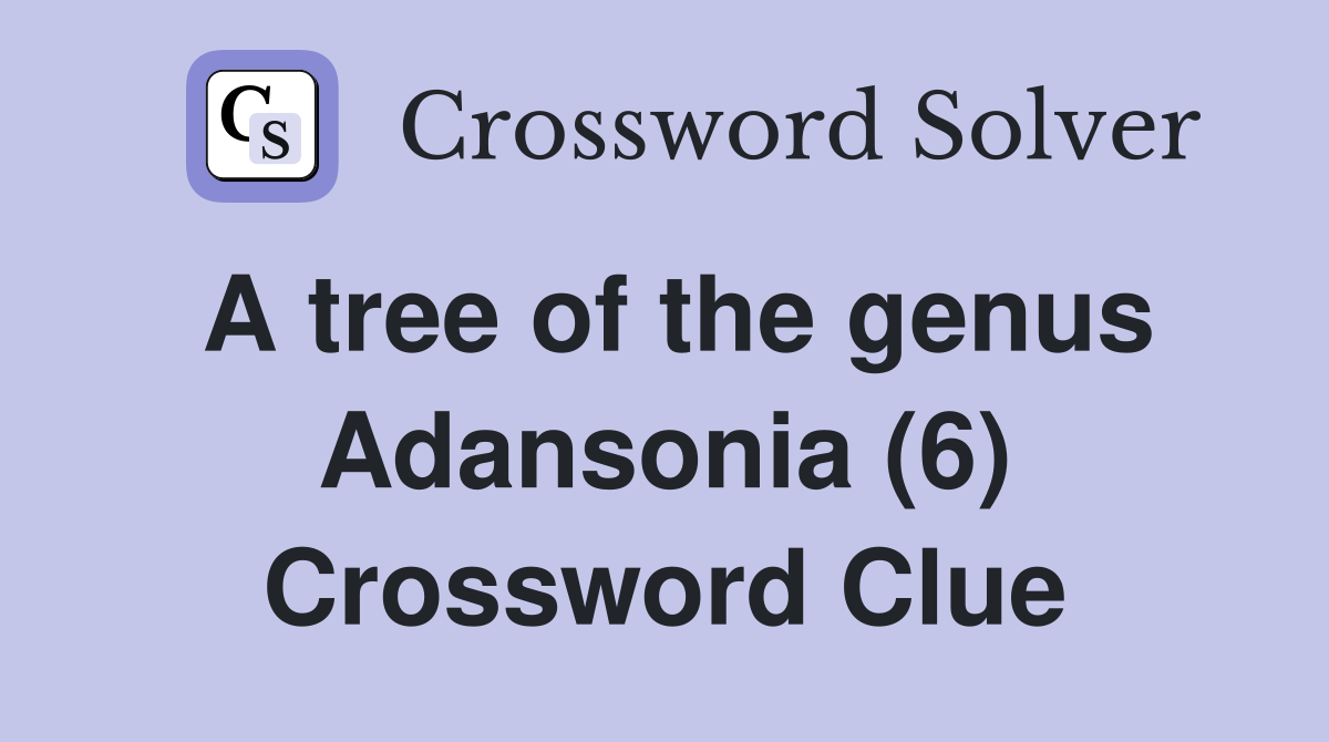 A tree of the genus Adansonia (6) Crossword Clue