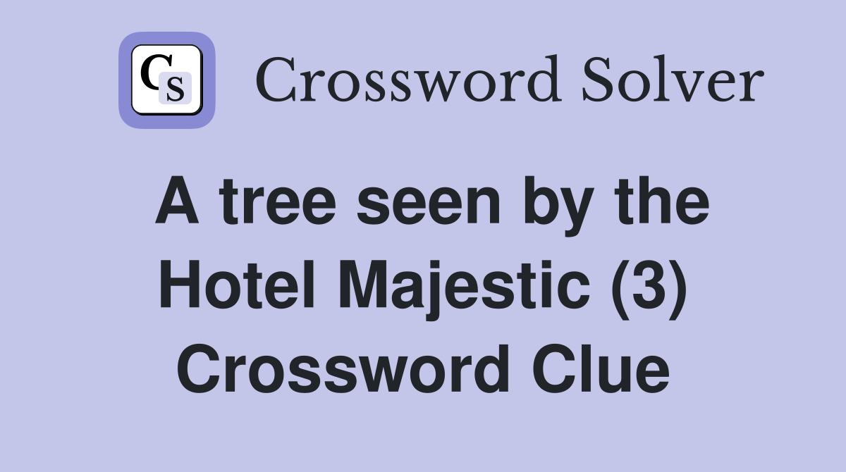 A tree seen by the Hotel Majestic (3) Crossword Clue