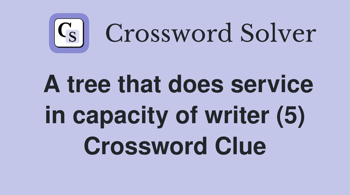 A tree that does service in capacity of writer (5) Crossword Clue