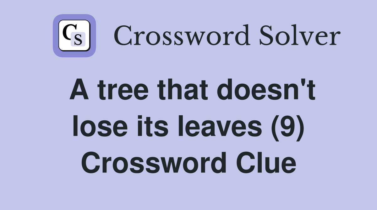 A tree that doesn't lose its leaves (9) Crossword Clue