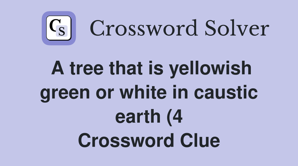 A tree that is yellowish green or white in caustic earth (4 A tree that is yellowish green or white in caustic earth (4
