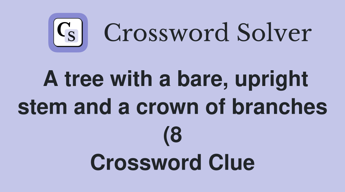 A tree with a bare upright stem and a crown of branches (8 A tree with a bare upright stem and a crown of branches (8