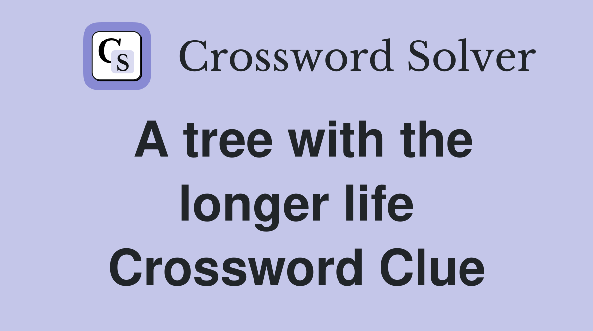 A tree with the longer life Crossword Clue