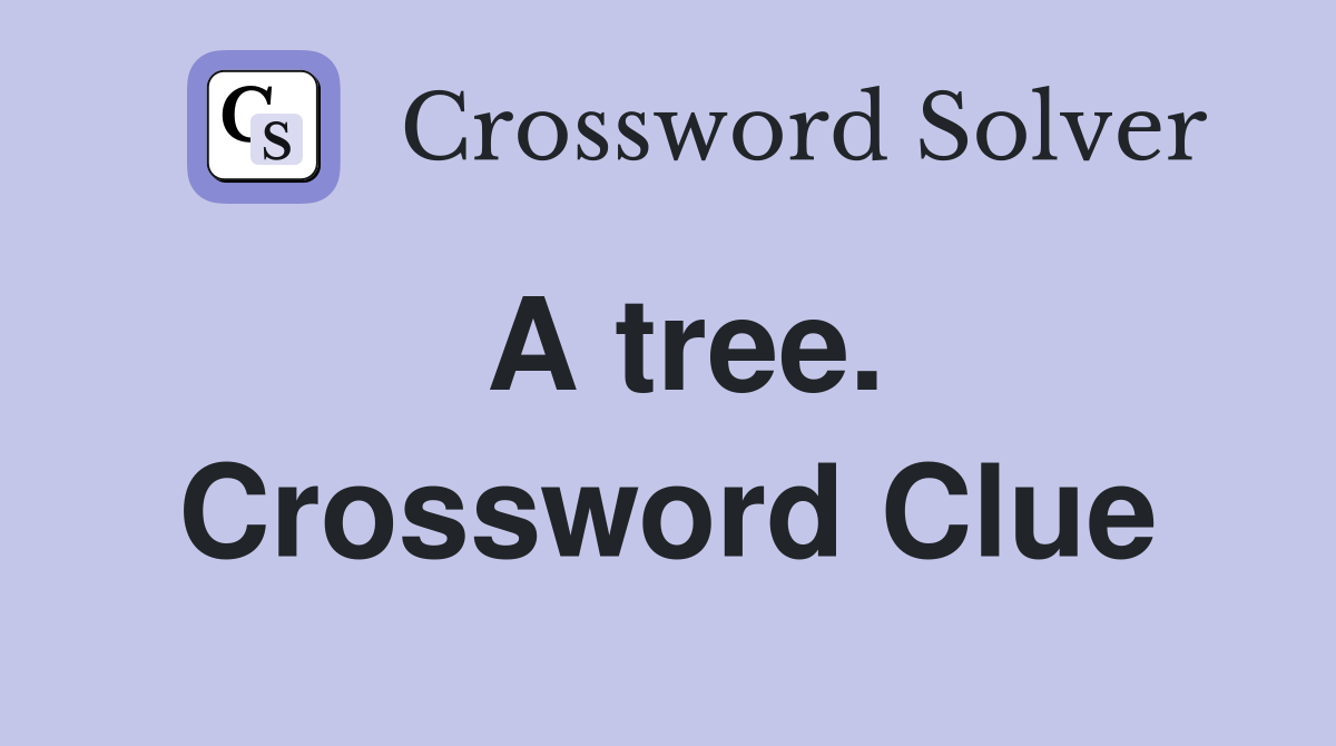 A tree. Crossword Clue