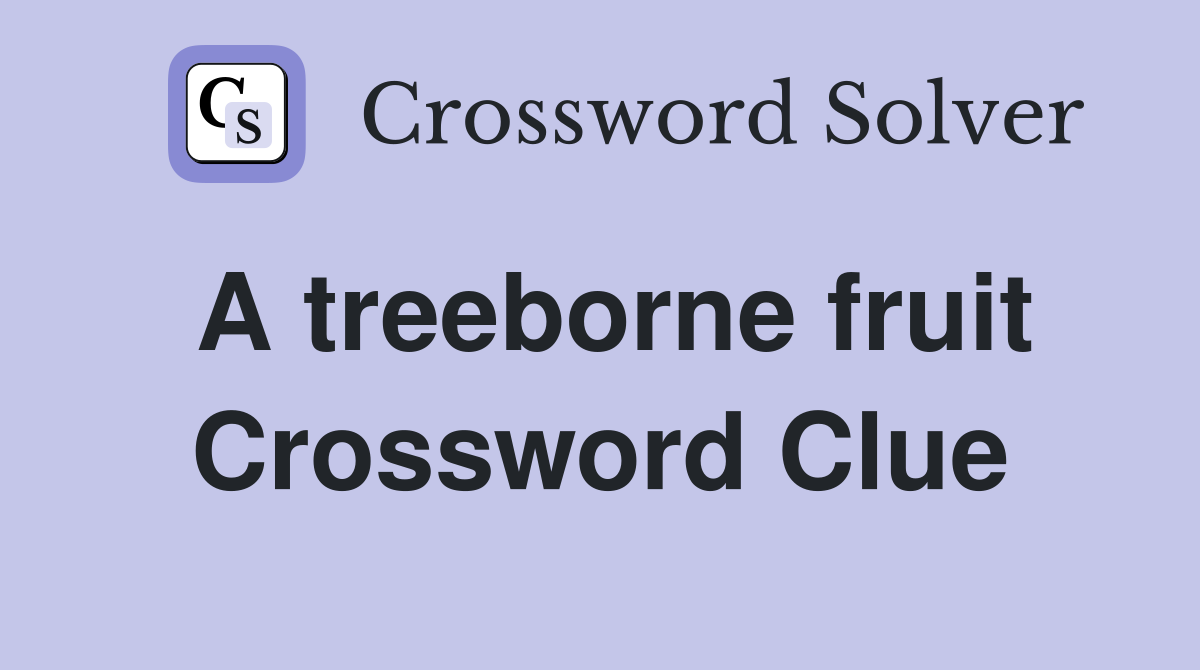 A treeborne fruit Crossword Clue