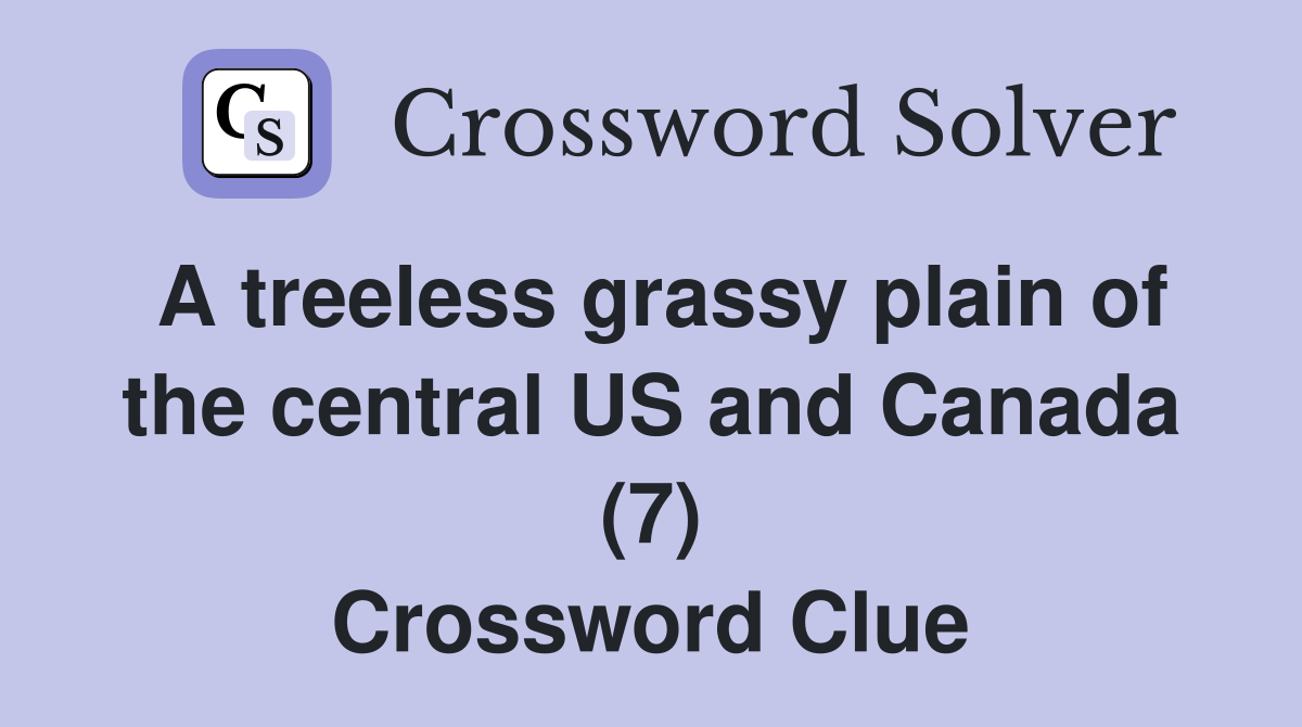 A treeless grassy plain of the central US and Canada (7) Crossword Clue