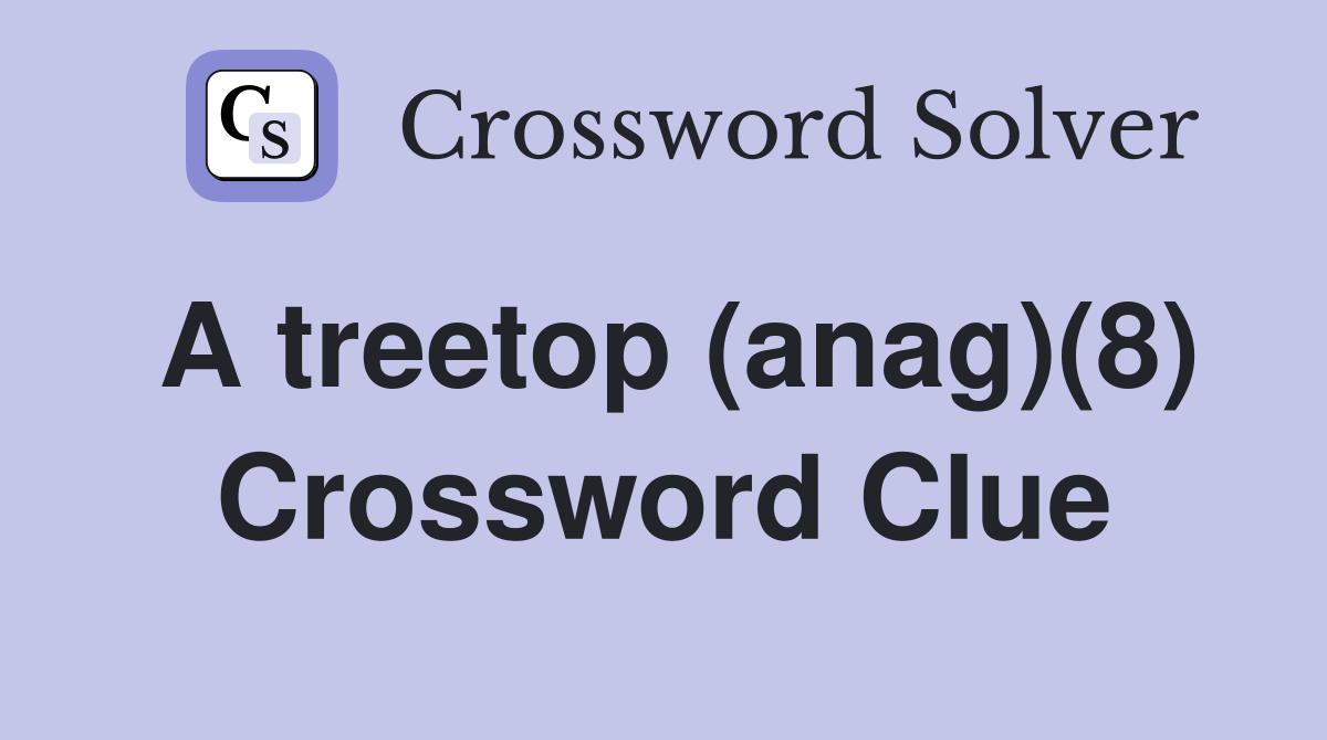 A treetop (anag)(8) Crossword Clue