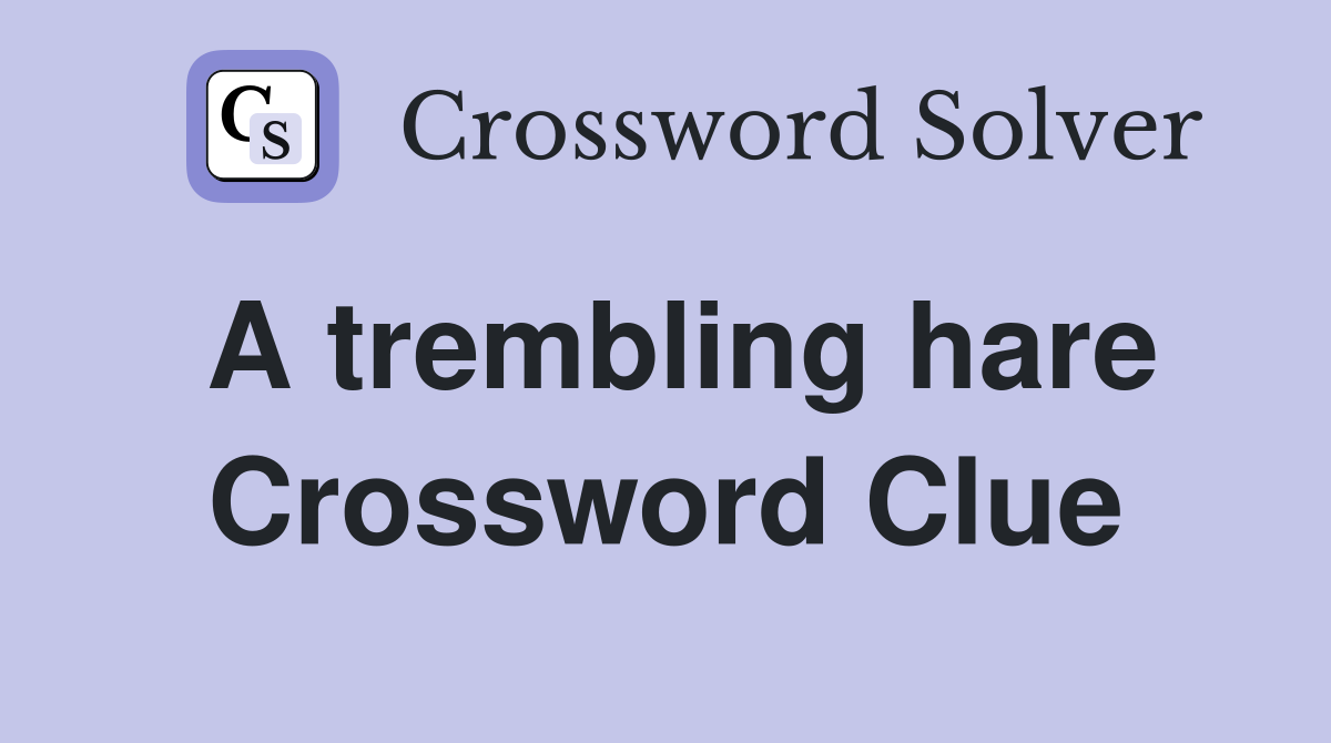 A trembling hare Crossword Clue