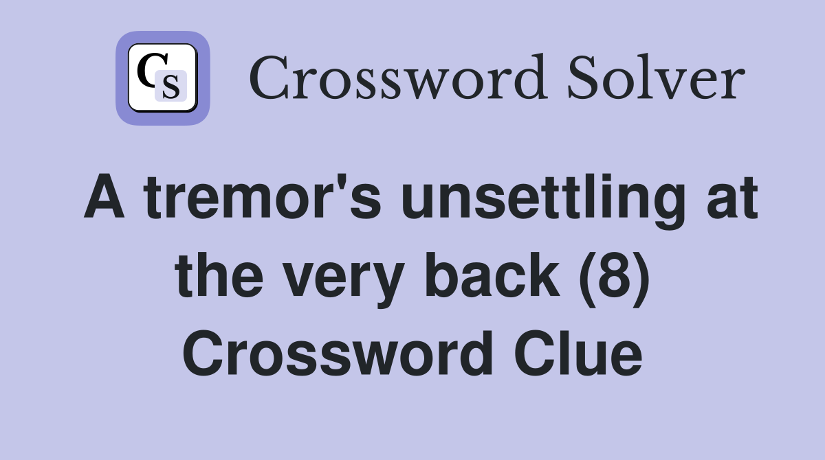 A tremor's unsettling at the very back (8) Crossword Clue