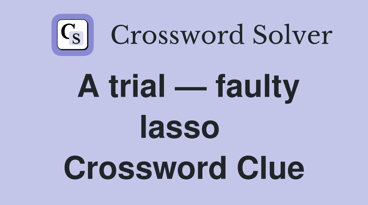 A trial — faulty lasso  Crossword Clue