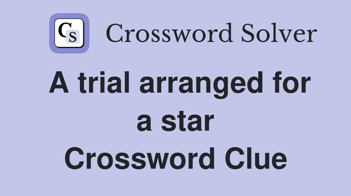 A trial arranged for a star Crossword Clue