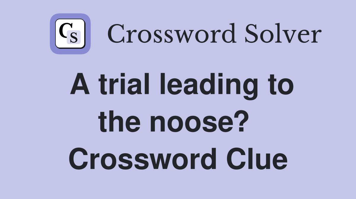 A trial leading to the noose?  Crossword Clue