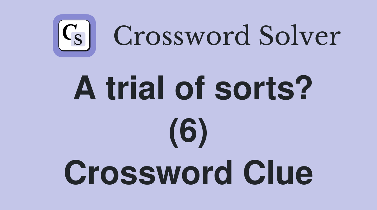 A trial of sorts? (6) Crossword Clue