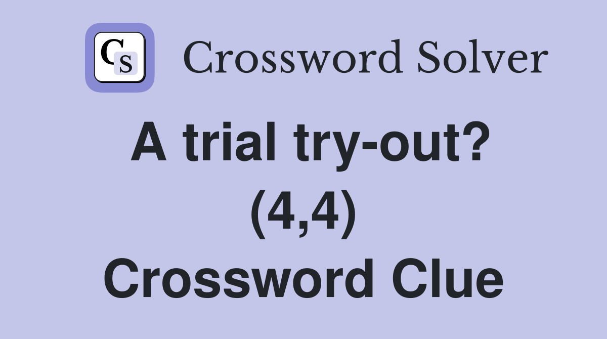 A trial try-out? (4,4) Crossword Clue