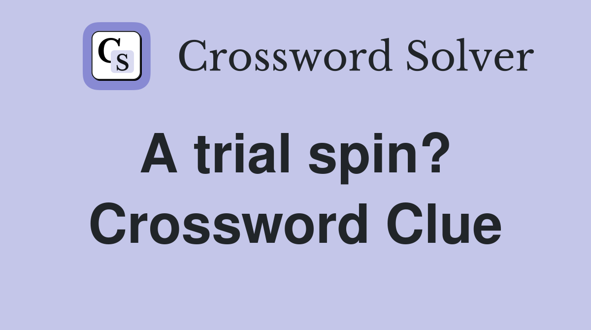 A trial spin?  Crossword Clue