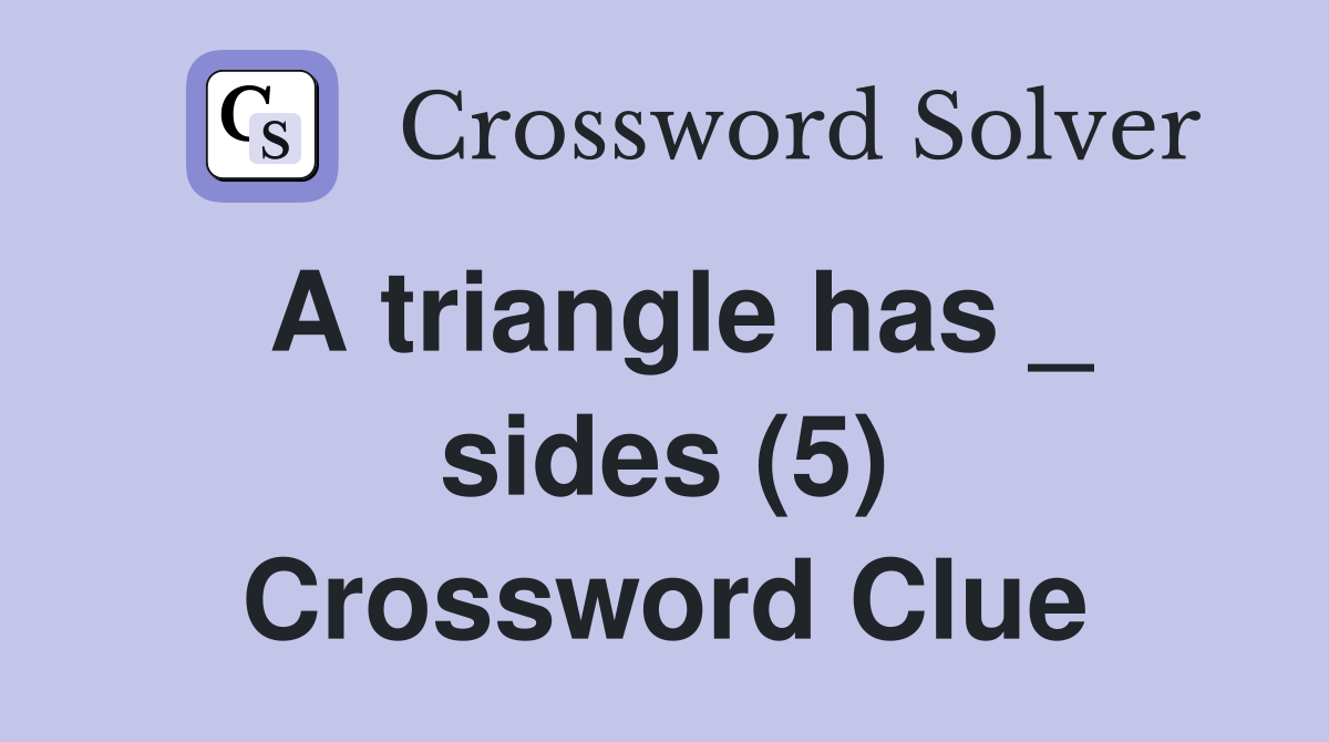 A triangle has _ sides (5) Crossword Clue