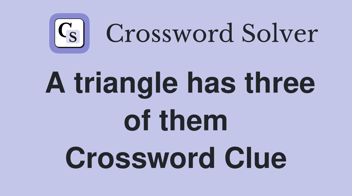 A triangle has three of them Crossword Clue
