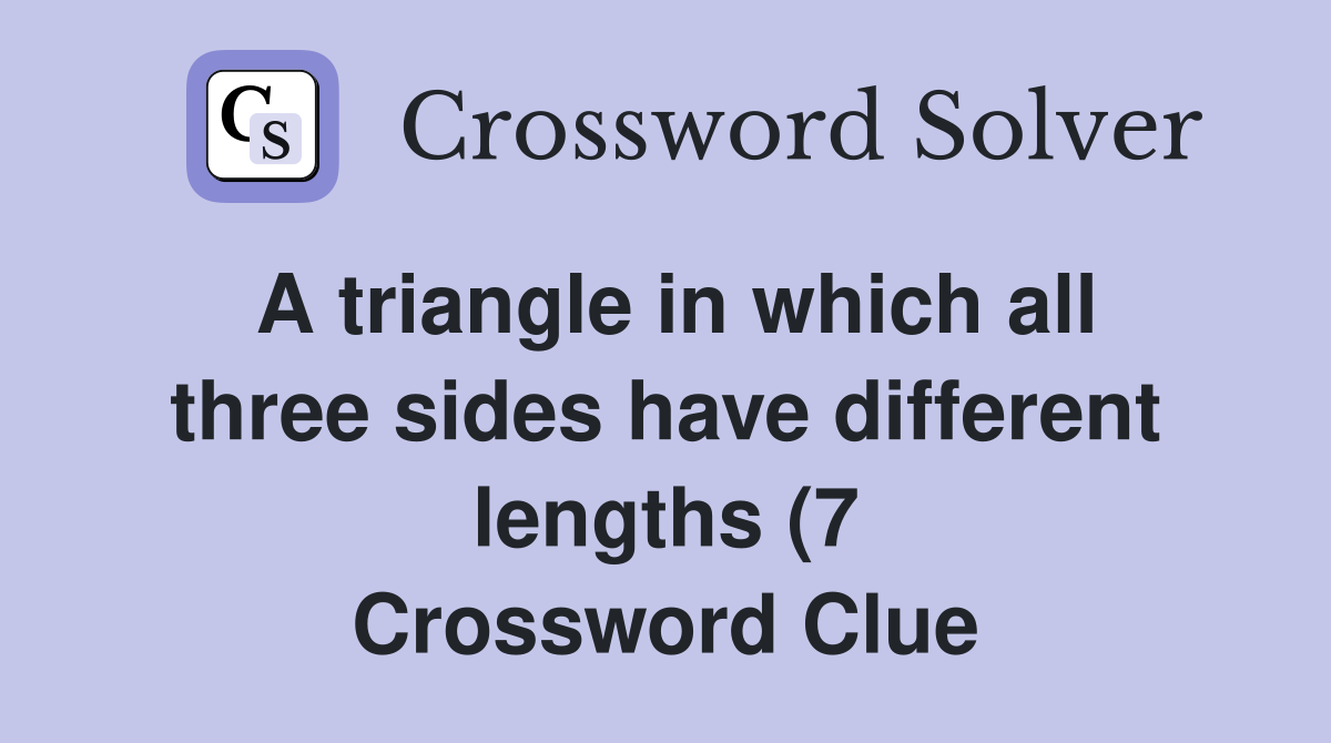 A triangle in which all three sides have different lengths (7 A triangle in which all three sides have different lengths (7