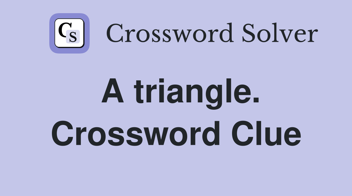 A triangle. Crossword Clue