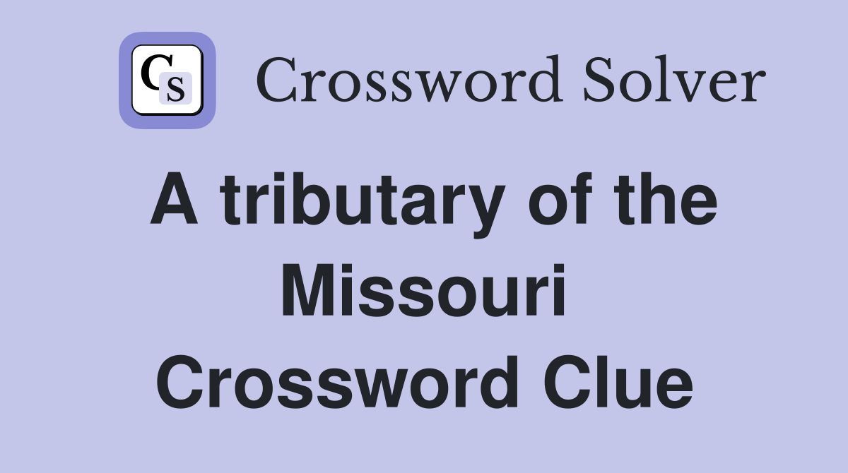 A tributary of the Missouri Crossword Clue