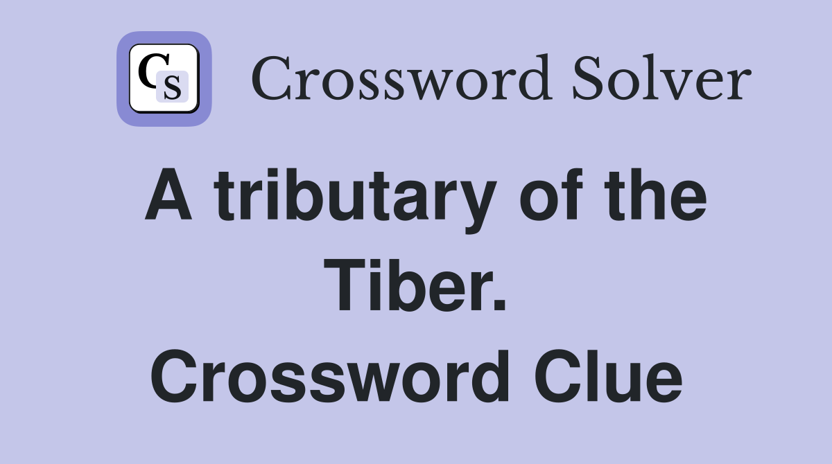 A tributary of the Tiber. Crossword Clue