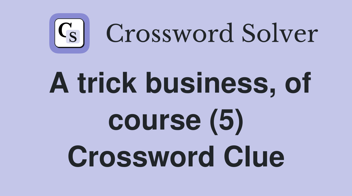 A trick business, of course (5) Crossword Clue
