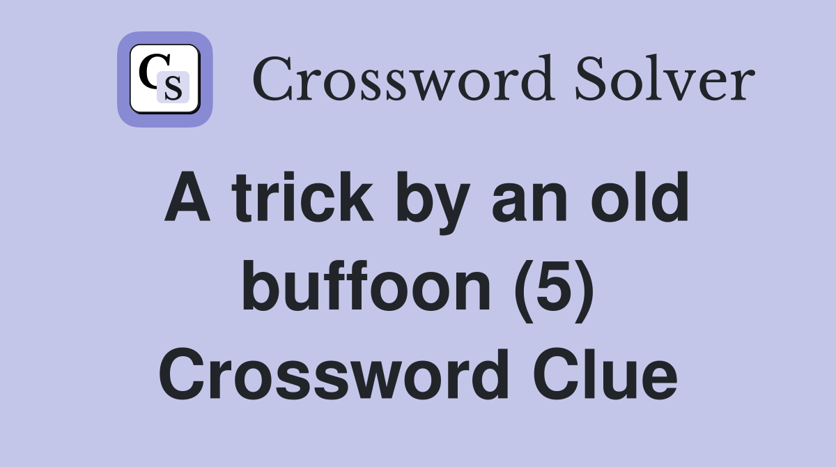 A trick by an old buffoon (5) Crossword Clue