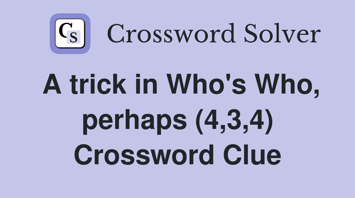 A trick in Who's Who, perhaps (4,3,4) Crossword Clue
