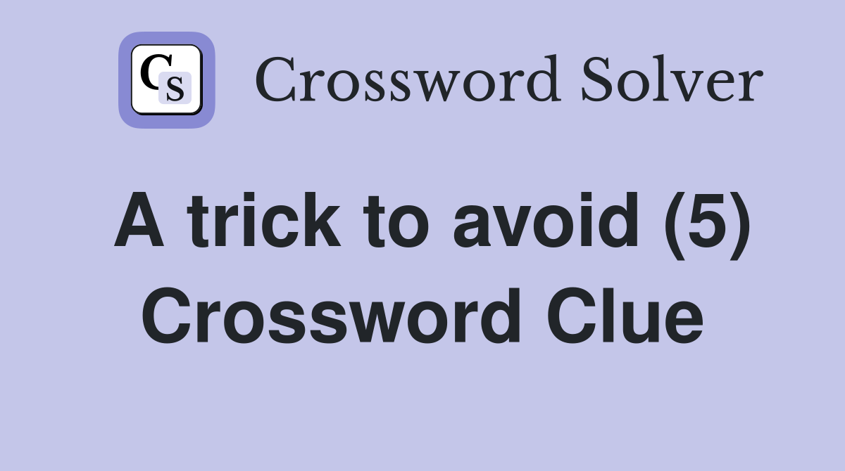 A trick to avoid (5) Crossword Clue