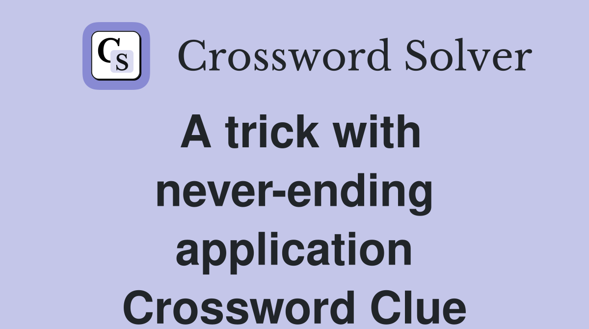 A trick with never-ending application Crossword Clue