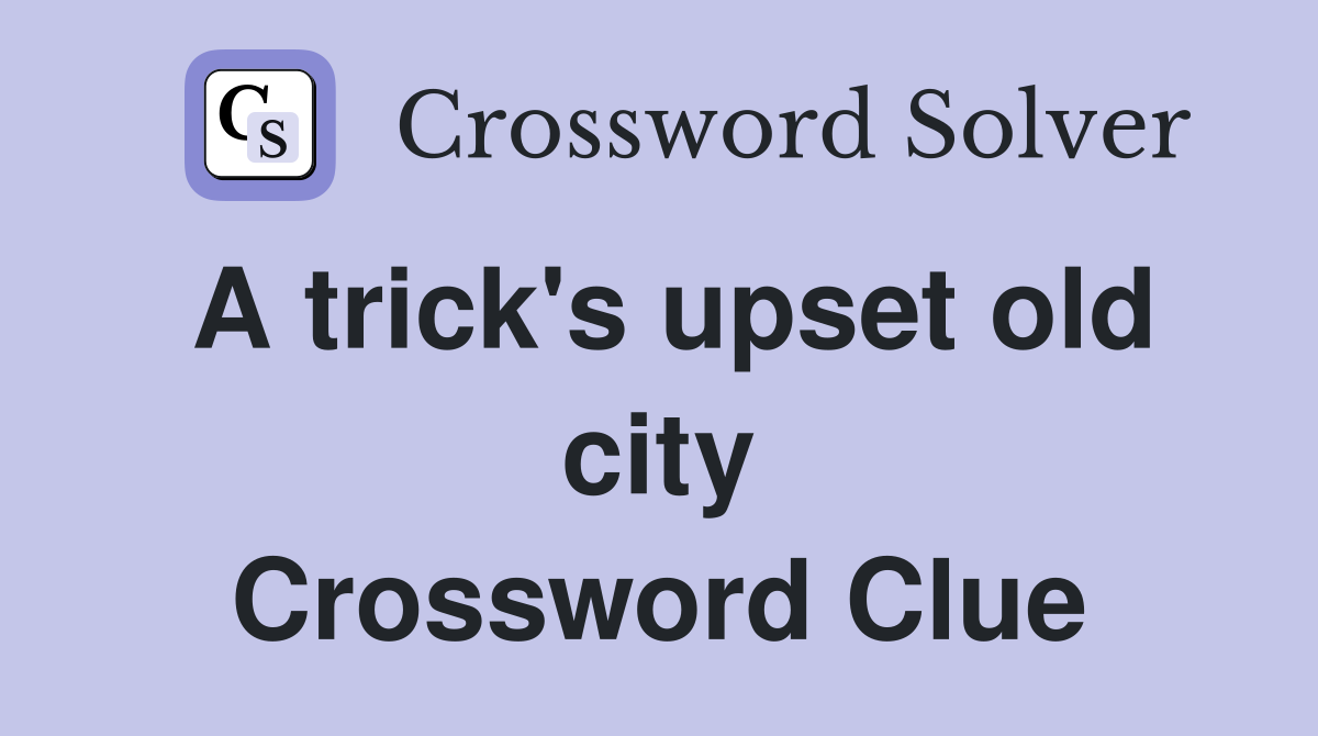 A trick's upset old city Crossword Clue