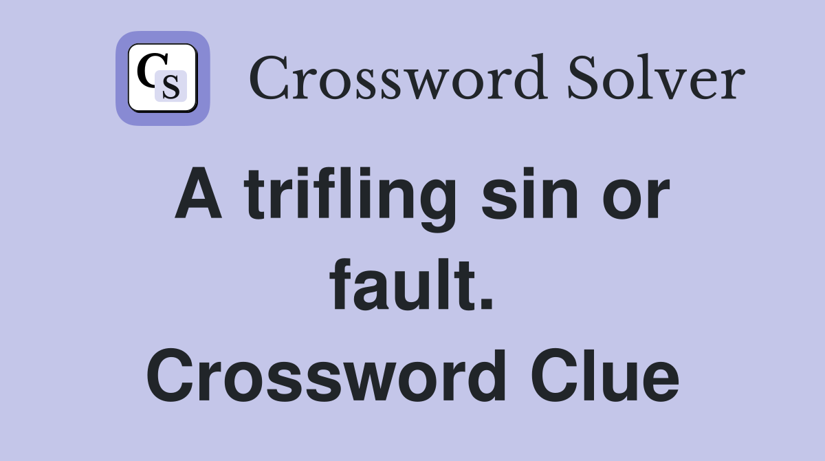 A trifling sin or fault. Crossword Clue