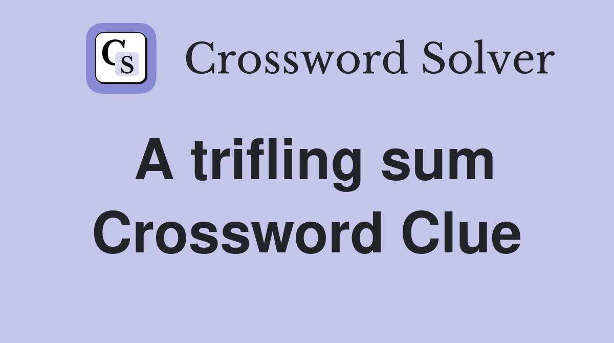 A trifling sum Crossword Clue