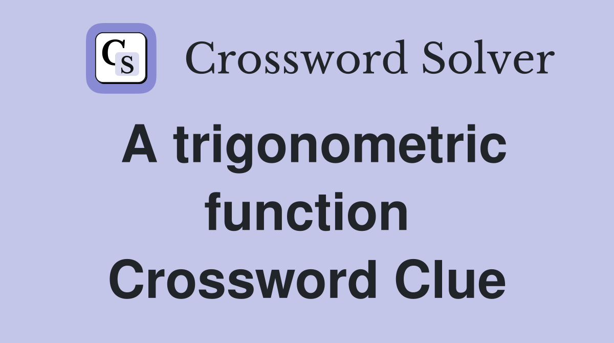 A trigonometric function Crossword Clue
