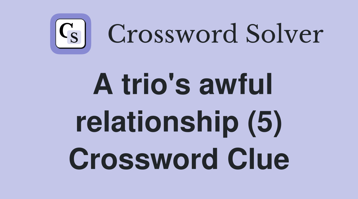 A trio's awful relationship (5) Crossword Clue