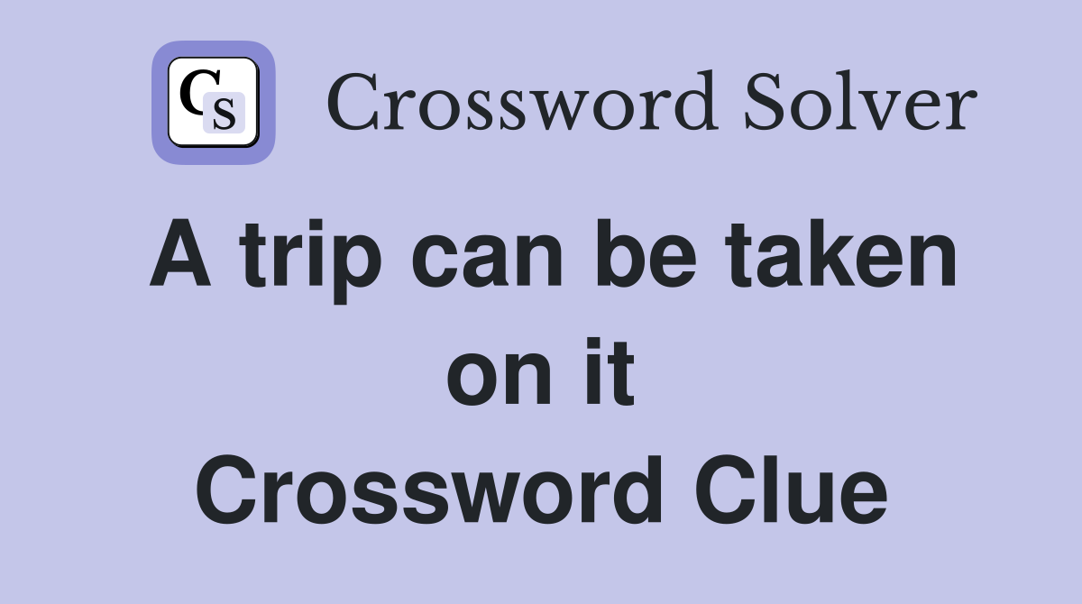 A trip can be taken on it Crossword Clue