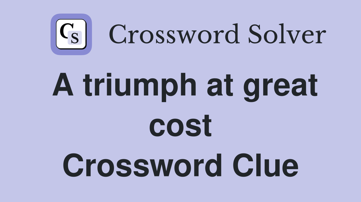 A triumph at great cost Crossword Clue